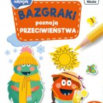 Bazgraki poznają PRZECIWIEŃSTWA 2-3 lata Katarzyna Szumska